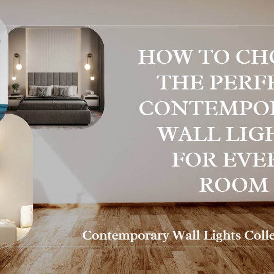 How to Choose the Perfect Contemporary Wall Lights for Every Room