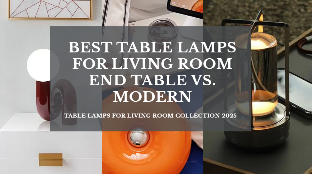 Best Table Lamps for Living Room End Table vs. Modern